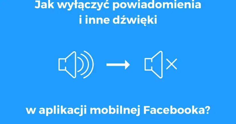 Jak wyłączyć dźwięk w Facebooku? Szybki poradnik krok po kroku