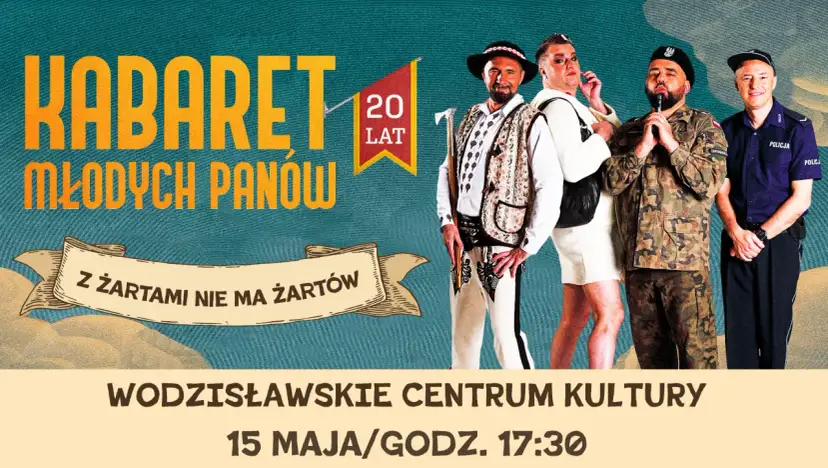 Kabaret Młodych Panów świętuje 20 lat! Z żartami nie ma żartów. Wodzisławskie Centrum Kultury, 15 maja, 17:30.