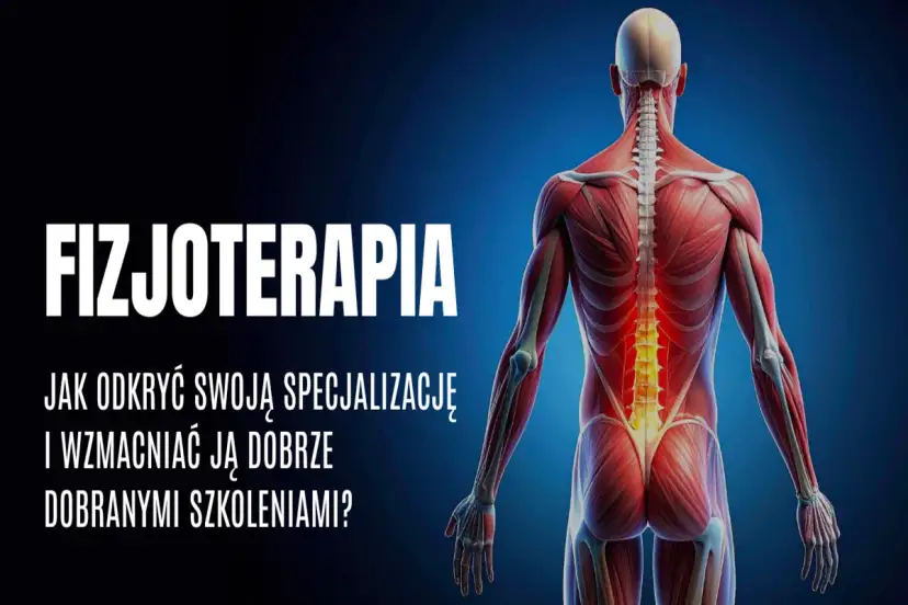 Anatomia człowieka z zaznaczonym kręgosłupem. Tekst: "FIZJOTERAPIA. Jak odkryć swoją specjalizację i wzmacniać ją dobrze dobranymi szkoleniami?".