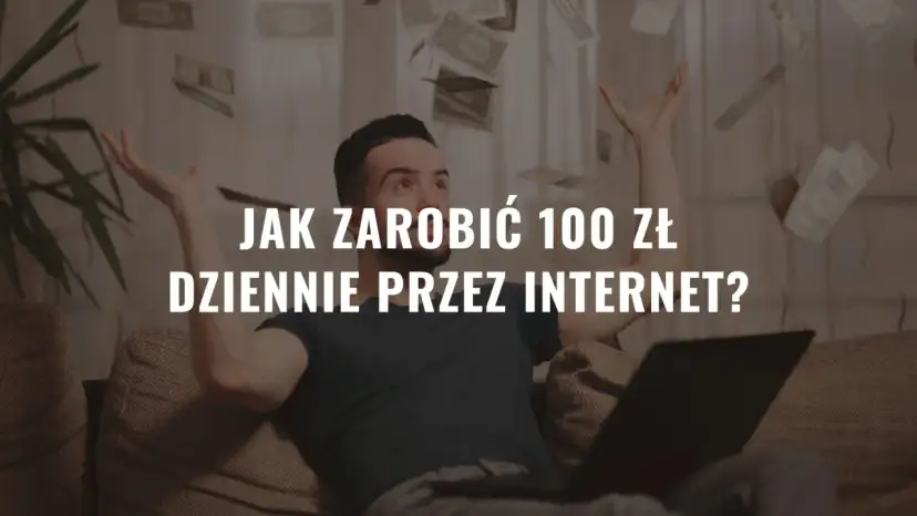 Mężczyzna rzuca pieniędzmi w powietrze, siedząc przy laptopie. Napis: "Jak zarobić 100 zł dziennie przez internet?".