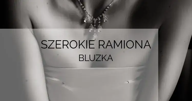 Jakie bluzki do szerokich ramion: unikaj błędów w stylizacji