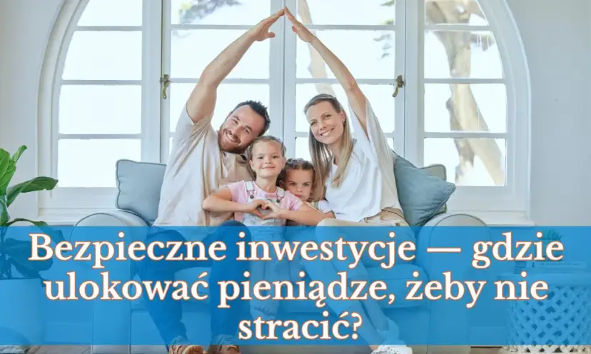 Rodzina tworzy dach nad głową, zastanawiając się, gdzie ulokować pieniądze, by zapewnić bezpieczeństwo.