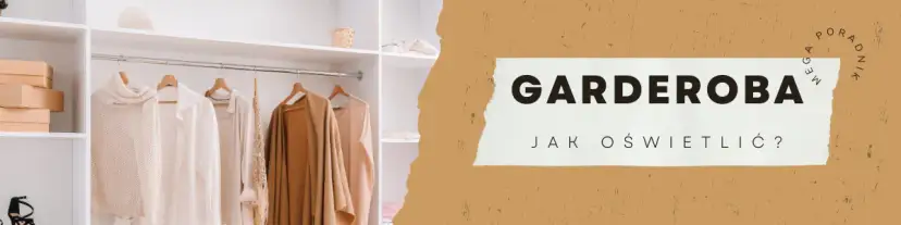 Jakie oświetlenie do garderoby: wybierz idealne rozwiązania dla siebie