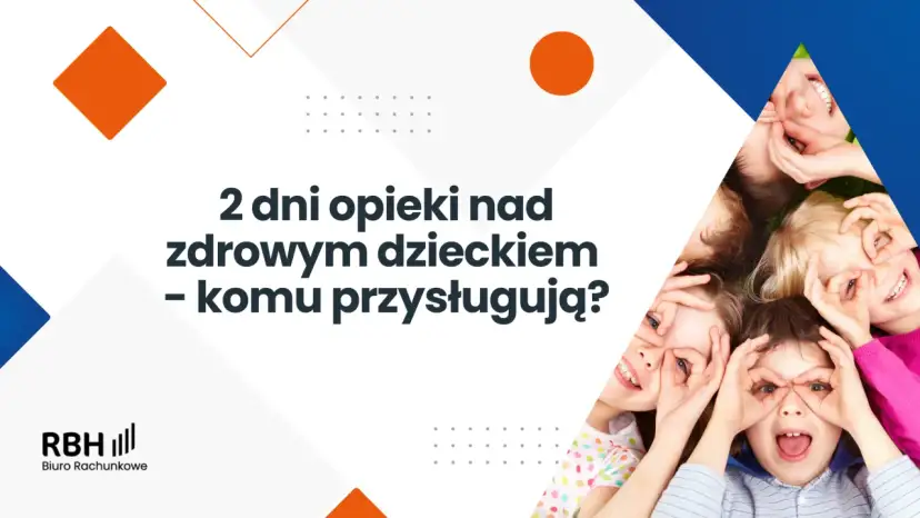 Opieka nad dzieckiem: 2 dni, zasiłek. Jak skutecznie skorzystać?