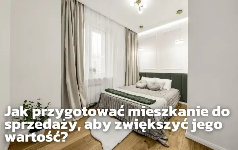 Przygotuj mieszkanie do sprzedaży: Zyskaj 15% i sprzedaj szybciej!