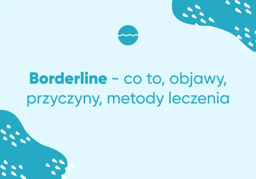 Grafika z tekstem "Borderline - co to, objawy, przyczyny, metody leczenia" na jasnoniebieskim tle.