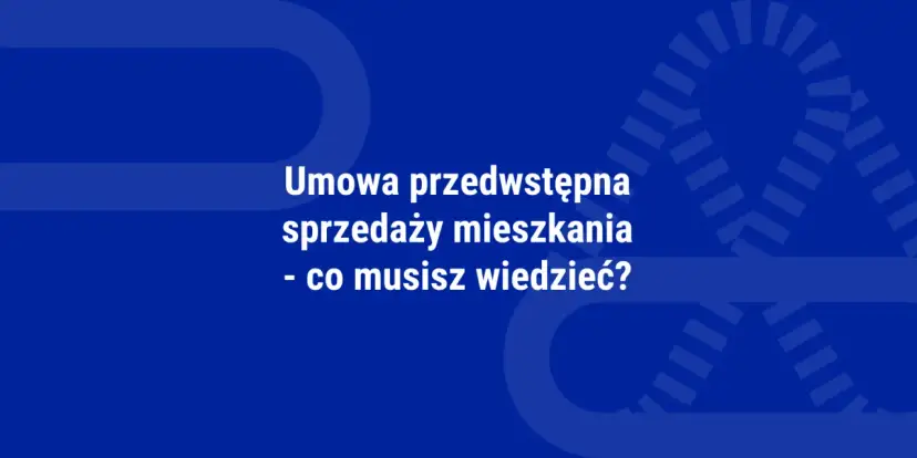 Umowa przedwstępna sprzedaży mieszkania – kluczowe informacje. Dowiedz się, co musisz wiedzieć, zanim podpiszesz umowę.
