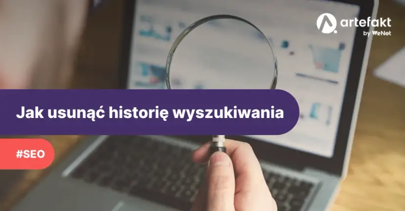 Jak usunąć historię przeglądarki? Pełny przewodnik dla Twojej prywatności