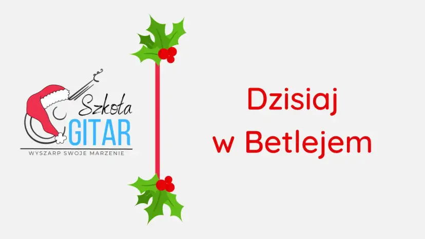 Chwyty na gitarę do dzisiaj w Betlejem – zagraj pięknie w Święta