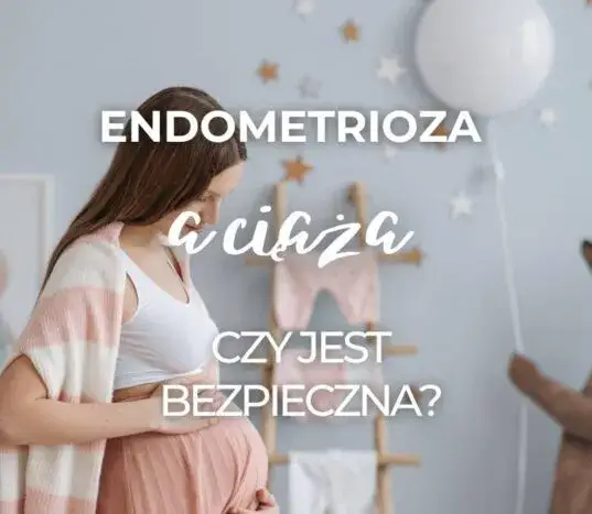 Endometrioza a ciąża: Komu się udało? Historie i skuteczne metody