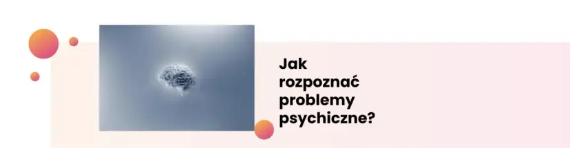 Jakie są objawy choroby psychicznej i jak je rozpoznać w sobie?