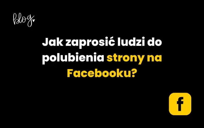 Jak zaprosić znajomych do polubienia strony na Facebooku w prosty sposób