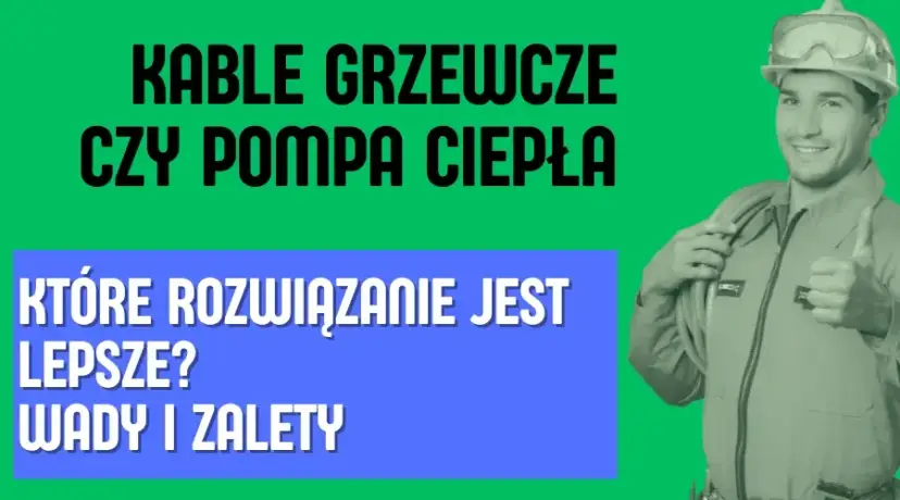 Kable grzewcze czy pompa ciepła? Wybierz mądrze: koszty i fakty.