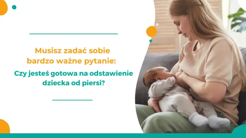 Jak odstawić dziecko od karmienia piersią bez stresu i łez