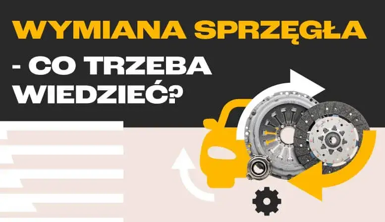 Jak wymienić sprzęgło w samochodzie - krok po kroku bez błędów