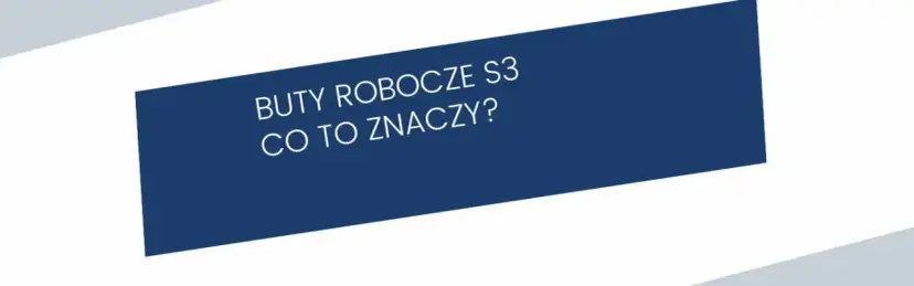 Buty S3 co to znaczy? Kluczowe cechy i zastosowanie w pracy