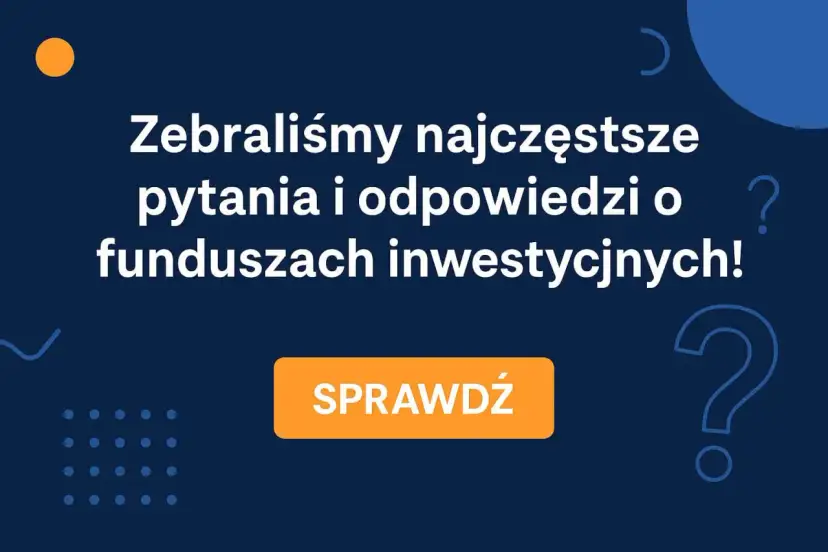 Zebraliśmy najczęstsze pytania i odpowiedzi o funduszach inwestycyjnych! Dowiedz się, co to jest fundusz inwestycyjny i jak działa. Sprawdź!