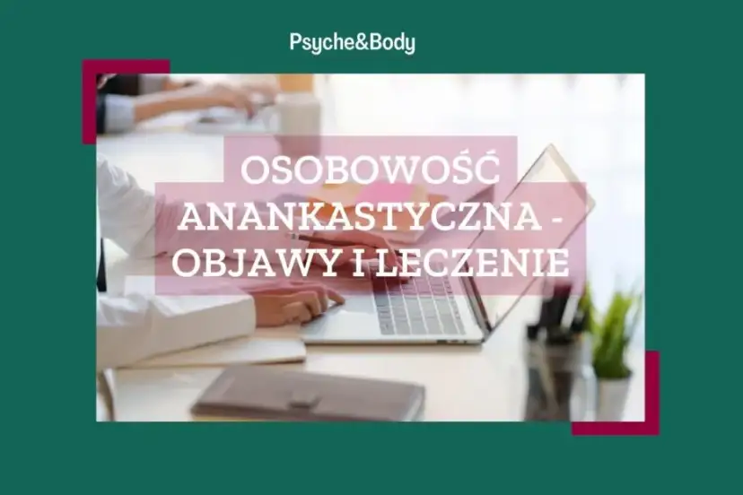 Anankastyczne zaburzenie osobowości: Czym jest? Objawy i pomoc
