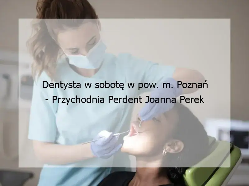 Gdzie znaleźć dentystę przyjmującego w sobotę? Sprawdź listę gabinetów otwartych w weekend!