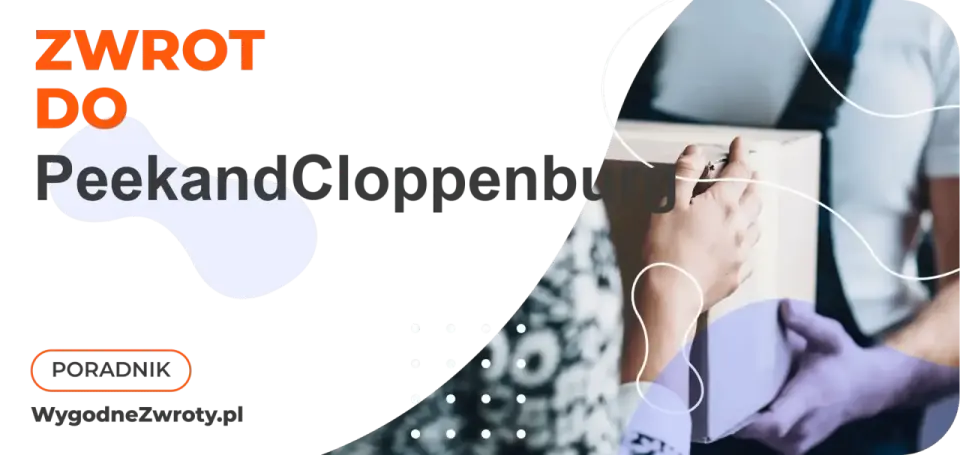 Zwroty Peek & Cloppenburg - Jak zwrócić zakupy online i stacjonarnie?