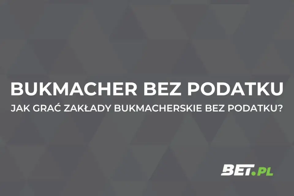 Bukmacher bez podatku - kiedy promocja naprawdę się opłaca