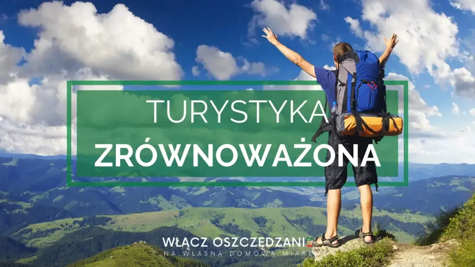 Turystyka zrównoważona w plenerze - jak planować mądrze?