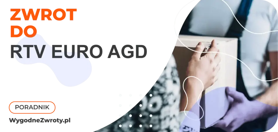 Zwrot w RTV Euro AGD – jak to zrobić dobrze? Poradnik