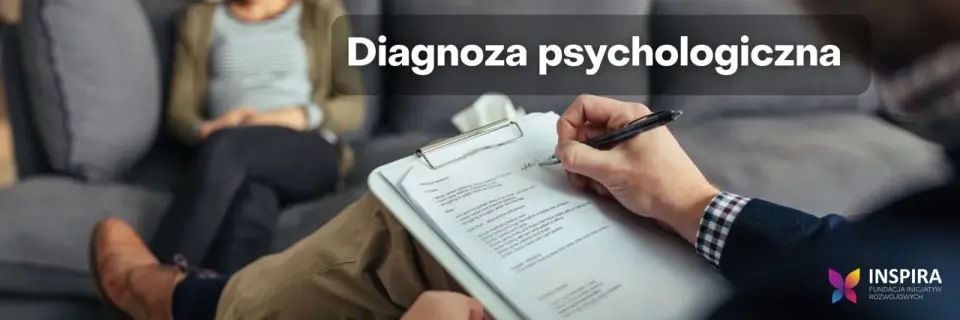 Diagnoza psychologiczna - Kiedy warto i jak znaleźć dobrego diagnostę?