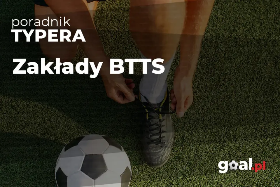 BTTS w piłce nożnej - kiedy ma sens, a kiedy odpuścić?