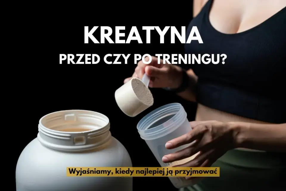 Kreatyna przed czy po treningu? Najważniejsza jest regularność