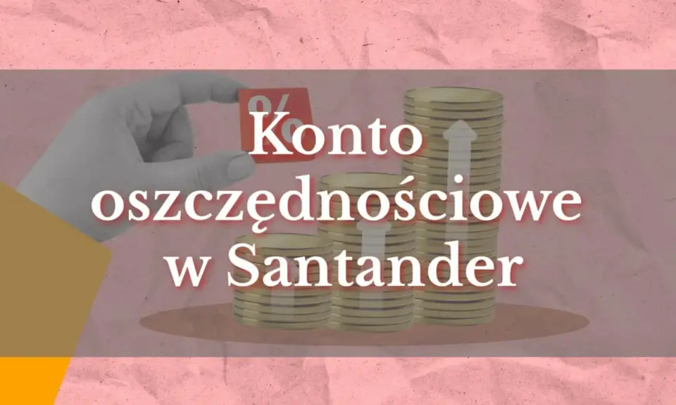 Konto oszczędnościowe Santander - Czy to dobra poduszka finansowa?