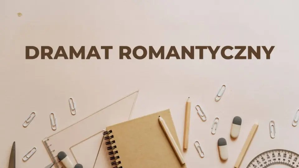 Dramat romantyczny - co musisz wiedzieć o jego cechach i sensie?