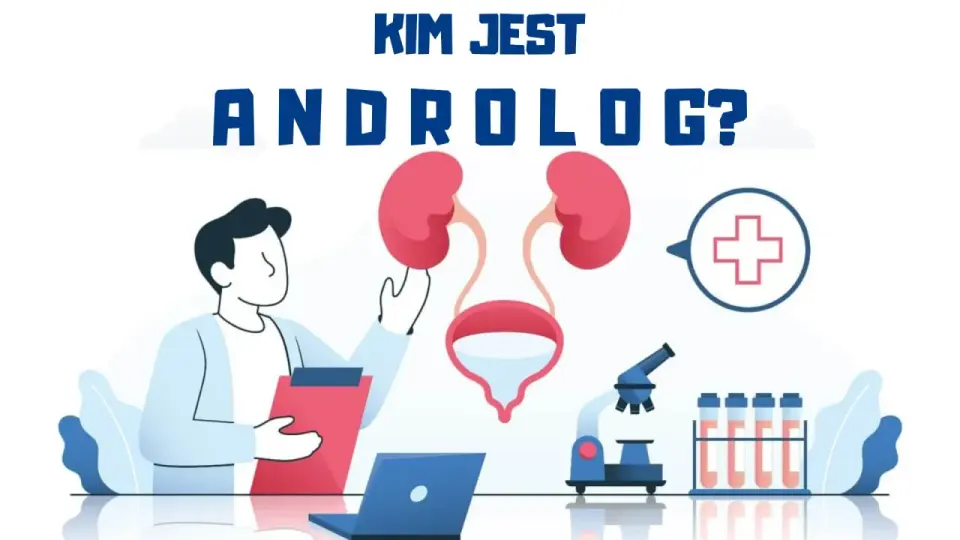 Androlog - Kiedy iść? Czym się zajmuje? Jak wygląda wizyta?