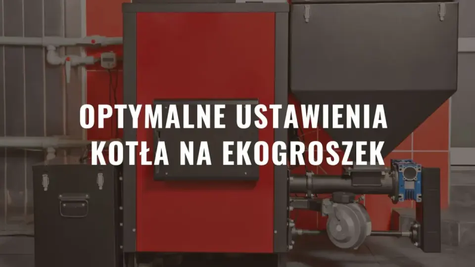 Jak powinien pracować piec na ekogroszek - Poznaj optymalne ustawienia