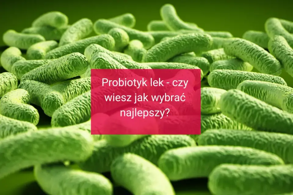 Probiotyk lek – czy zawsze działa? Różnice i wskazania!