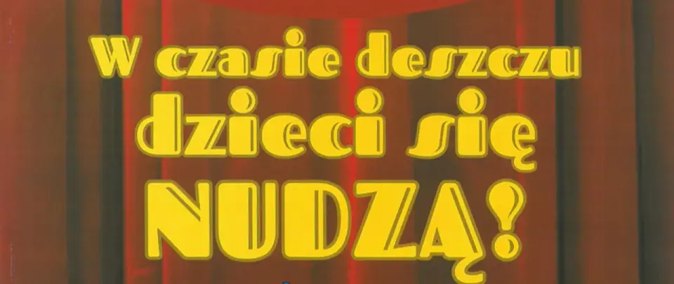 W czasie deszczu dzieci się nudzą - sekret trwałego przeboju