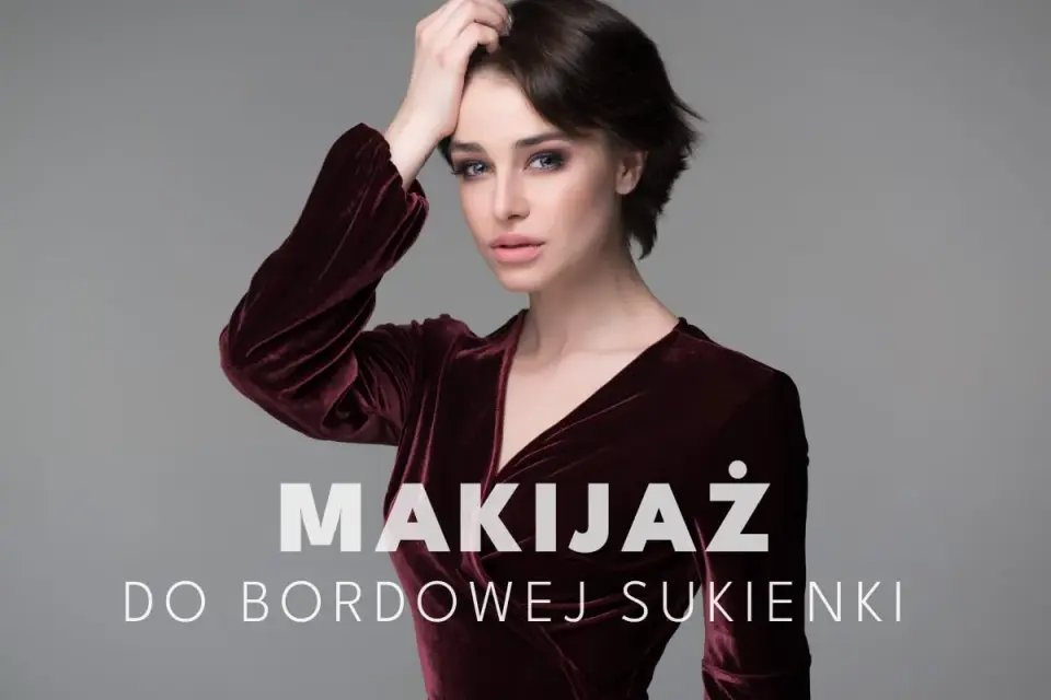 Makijaż do bordowej sukienki - jak dobrać idealne kolory?