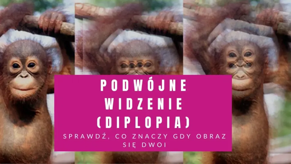 Podwójne widzenie - Kiedy to groźny objaw?